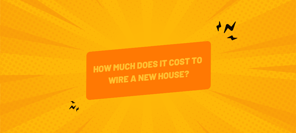 How Much Does It Cost to Wire a New House - Feature Image