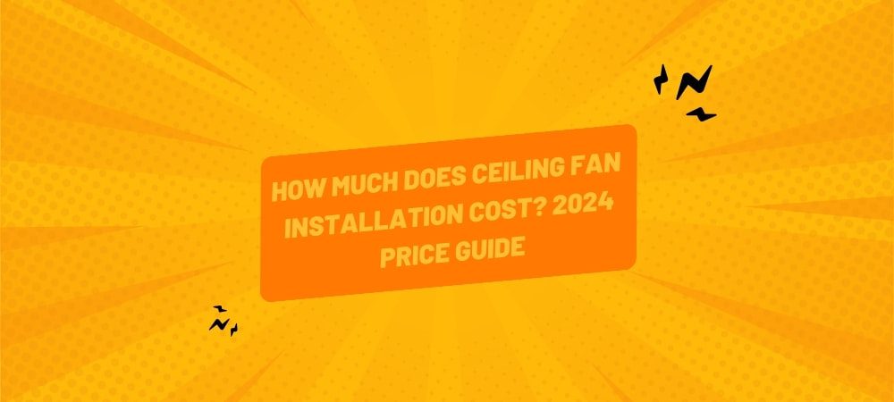 How Much Does Ceiling Fan Installation Cost_ 2024 Price Guide - Featured Image